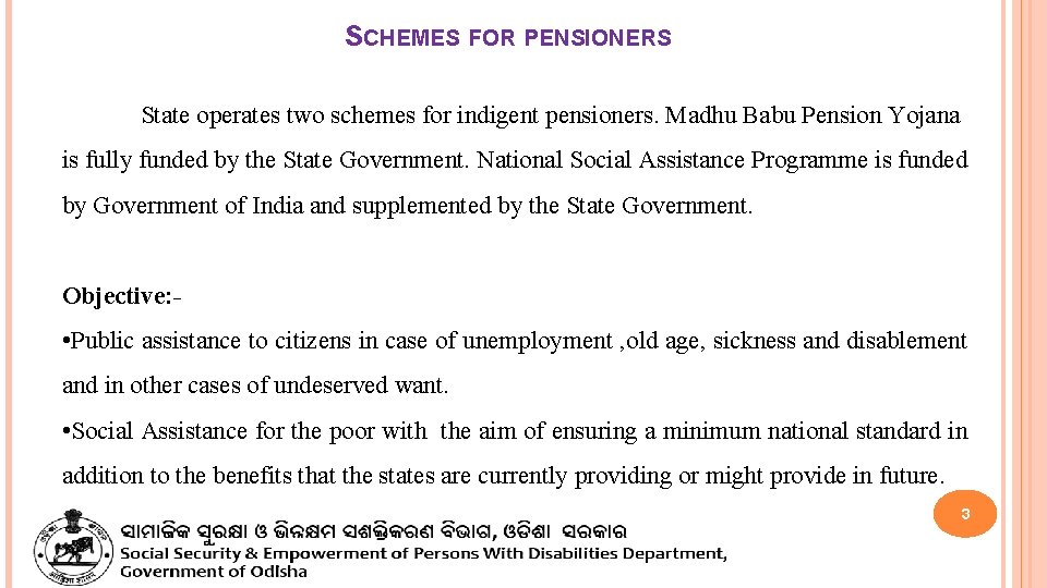 SCHEMES FOR PENSIONERS State operates two schemes for indigent pensioners. Madhu Babu Pension Yojana