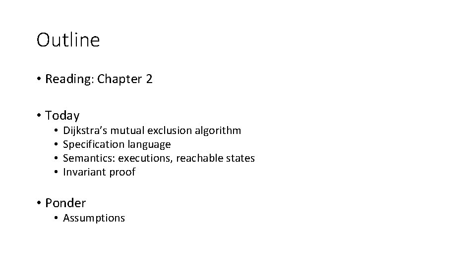 Outline • Reading: Chapter 2 • Today • • Dijkstra’s mutual exclusion algorithm Specification