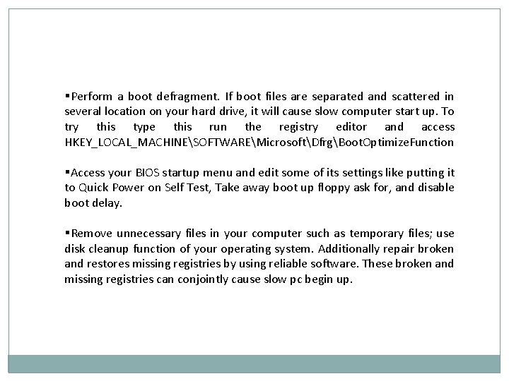 §Perform a boot defragment. If boot files are separated and scattered in several location