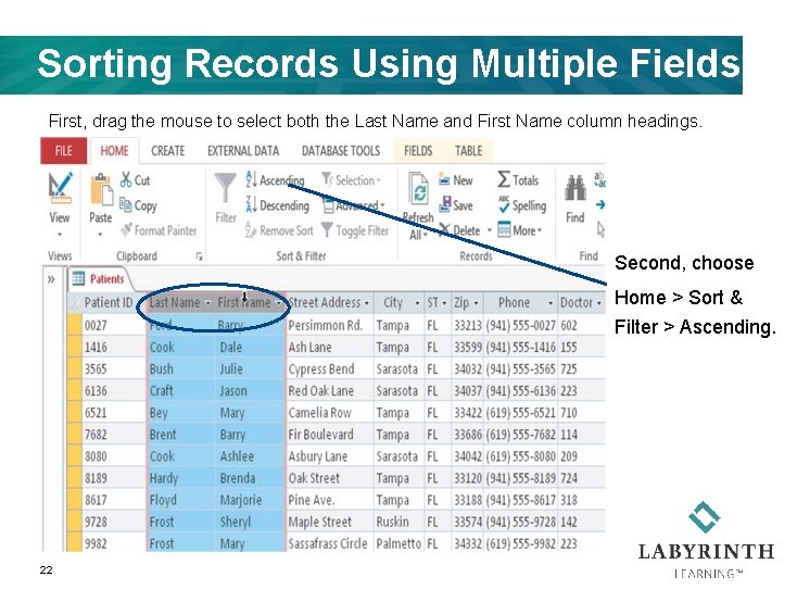 Sorting Records Using Multiple Fields First, drag the mouse to select both the Last