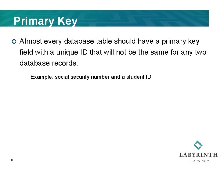 Primary Key ¢ Almost every database table should have a primary key field with