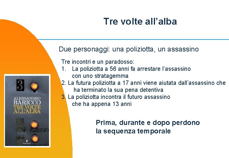 Tre volte all’alba Due personaggi: una poliziotta, un assassino Tre incontri e un paradosso: