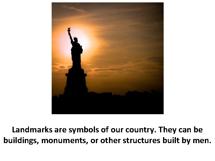 Landmarks are symbols of our country. They can be buildings, monuments, or other structures