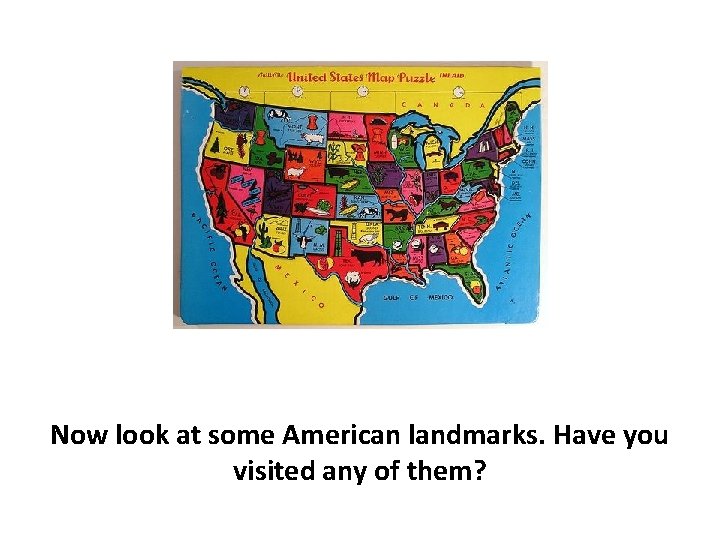 Now look at some American landmarks. Have you visited any of them? 