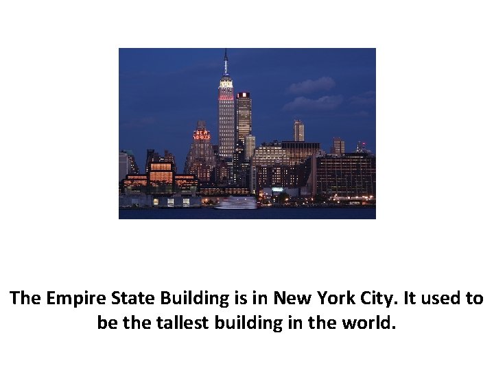 The Empire State Building is in New York City. It used to be the