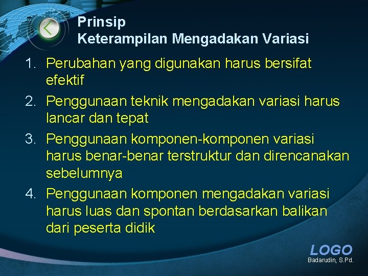 Prinsip Keterampilan Mengadakan Variasi 1. Perubahan yang digunakan harus bersifat efektif 2. Penggunaan teknik