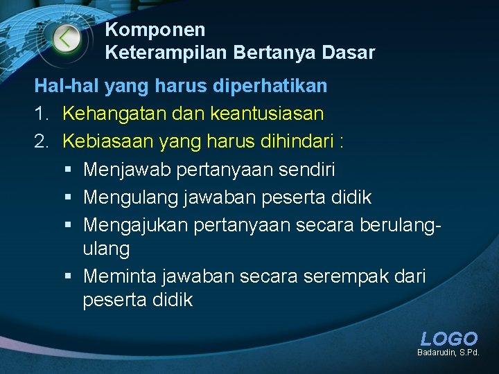 Komponen Keterampilan Bertanya Dasar Hal-hal yang harus diperhatikan 1. Kehangatan dan keantusiasan 2. Kebiasaan