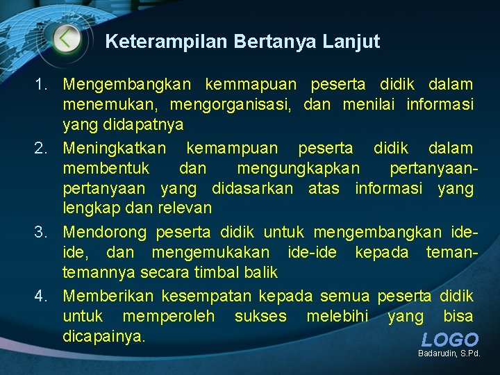 Keterampilan Bertanya Lanjut 1. Mengembangkan kemmapuan peserta didik dalam menemukan, mengorganisasi, dan menilai informasi