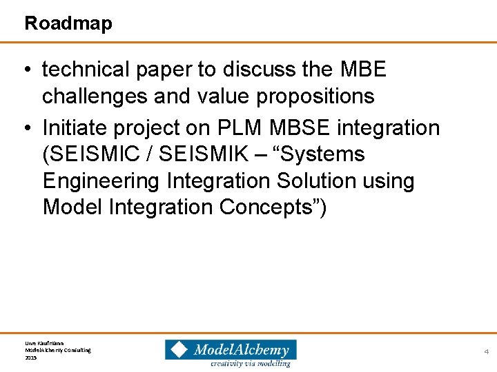 Roadmap • technical paper to discuss the MBE challenges and value propositions • Initiate