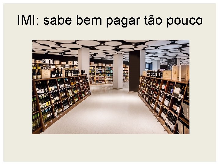 IMI: sabe bem pagar tão pouco 