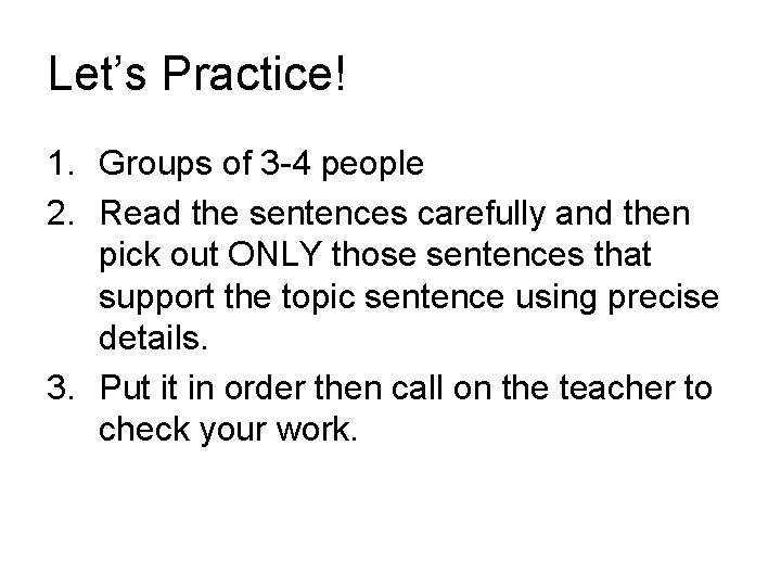 Let’s Practice! 1. Groups of 3 -4 people 2. Read the sentences carefully and