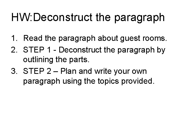 HW: Deconstruct the paragraph 1. Read the paragraph about guest rooms. 2. STEP 1