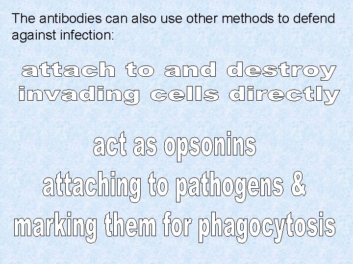 The antibodies can also use other methods to defend against infection: 