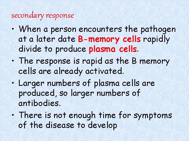 secondary response • When a person encounters the pathogen at a later date B-memory