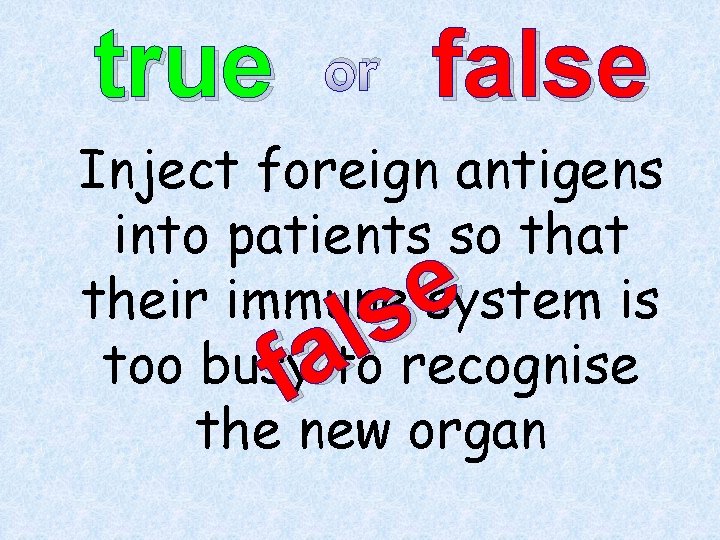 true or false Inject foreign antigens into patients so that their immune system is