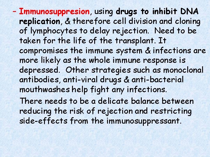 – Immunosuppresion, using drugs to inhibit DNA replication, & therefore cell division and cloning