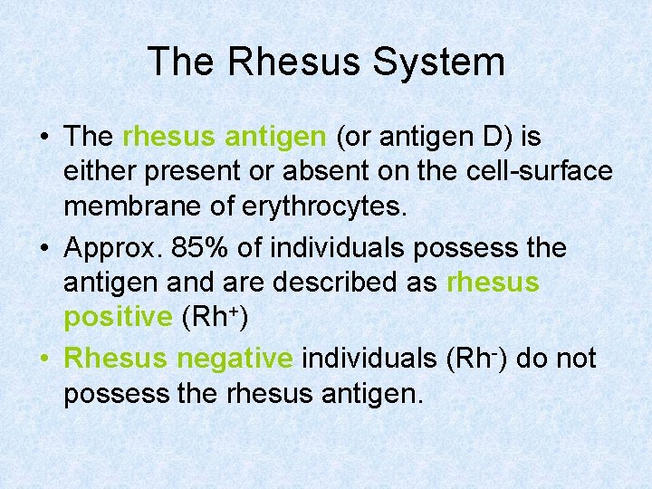 The Rhesus System • The rhesus antigen (or antigen D) is either present or