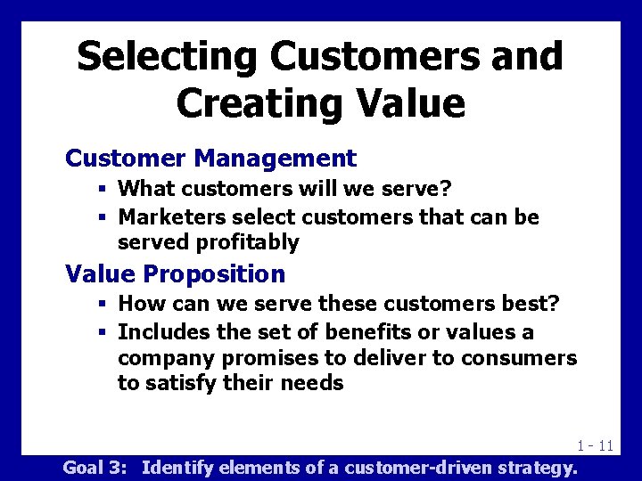 Selecting Customers and Creating Value Customer Management § What customers will we serve? §