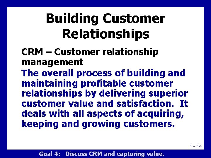 Building Customer Relationships CRM – Customer relationship management The overall process of building and