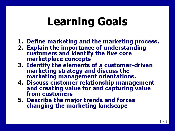 Learning Goals 1. Define marketing and the marketing process. 2. Explain the importance of