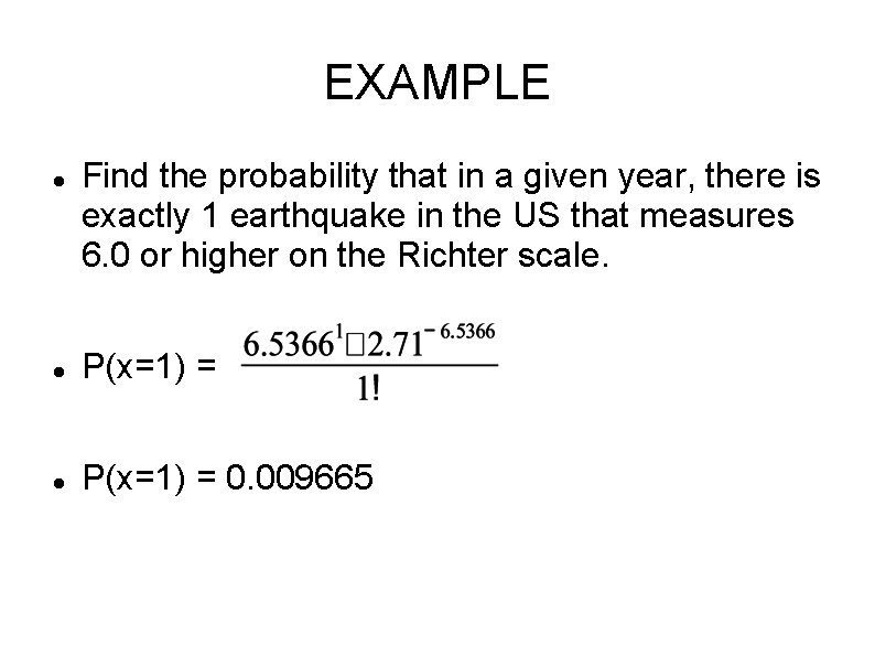 EXAMPLE Find the probability that in a given year, there is exactly 1 earthquake
