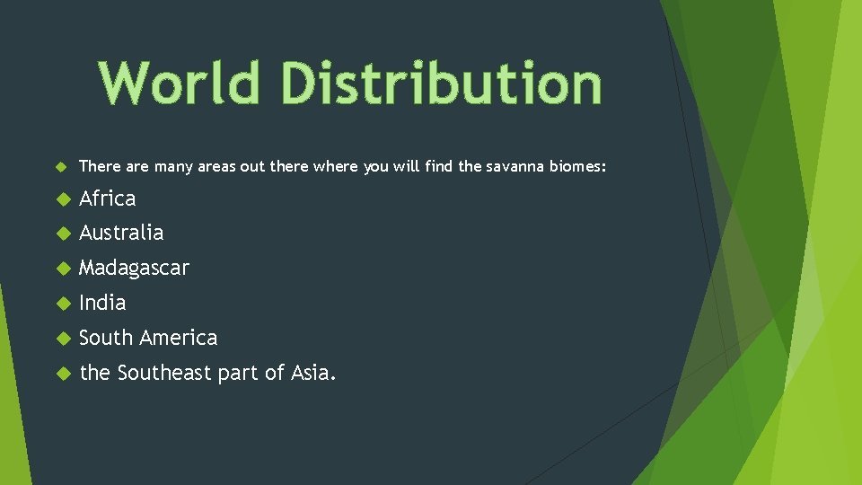 World Distribution There are many areas out there where you will find the savanna