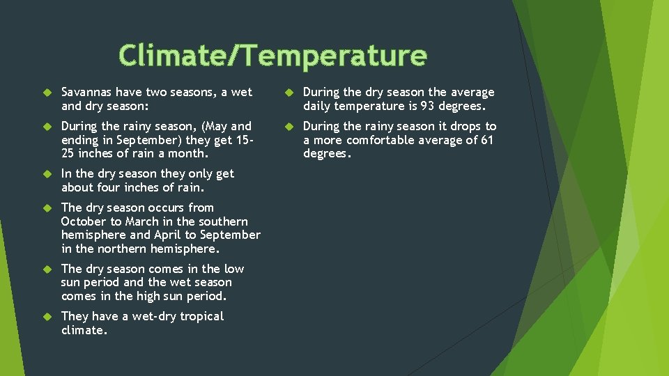 Climate/Temperature Savannas have two seasons, a wet and dry season: During the dry season