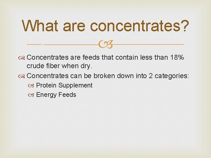 What are concentrates? Concentrates are feeds that contain less than 18% crude fiber when