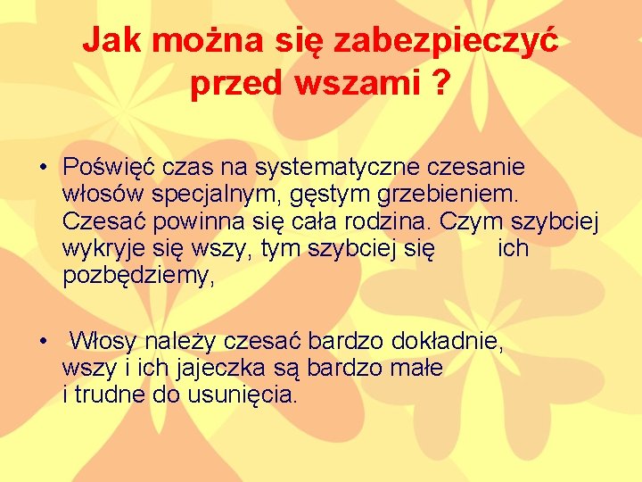 Jak można się zabezpieczyć przed wszami ? • Poświęć czas na systematyczne czesanie włosów