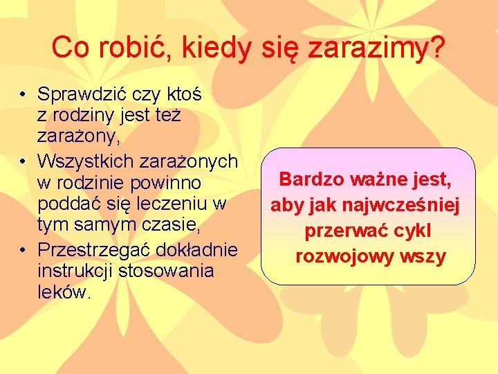 Co robić, kiedy się zarazimy? • Sprawdzić czy ktoś z rodziny jest też zarażony,