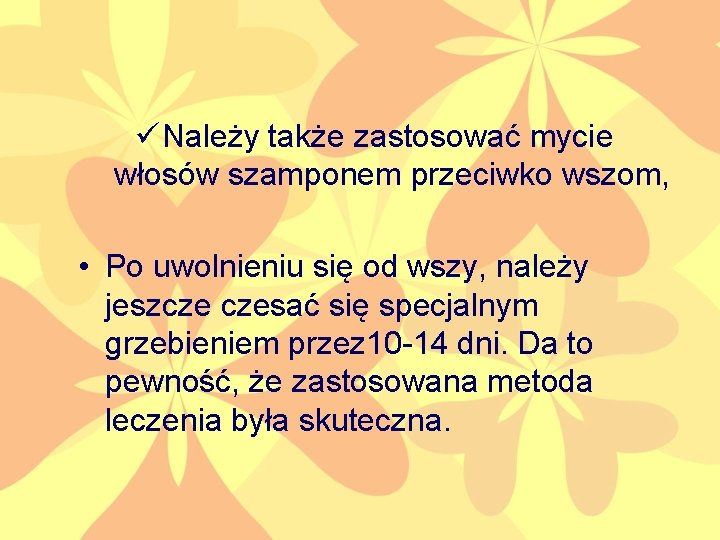 ü Należy także zastosować mycie włosów szamponem przeciwko wszom, • Po uwolnieniu się od