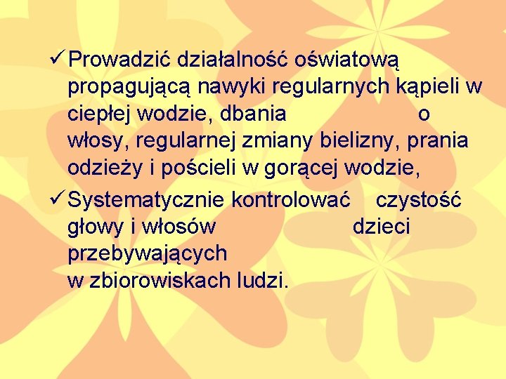 ü Prowadzić działalność oświatową propagującą nawyki regularnych kąpieli w ciepłej wodzie, dbania o włosy,