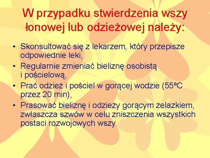 W przypadku stwierdzenia wszy łonowej lub odzieżowej należy: • Skonsultować się z lekarzem, który