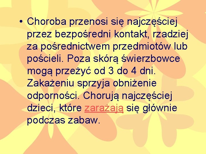  • Choroba przenosi się najczęściej przez bezpośredni kontakt, rzadziej za pośrednictwem przedmiotów lub