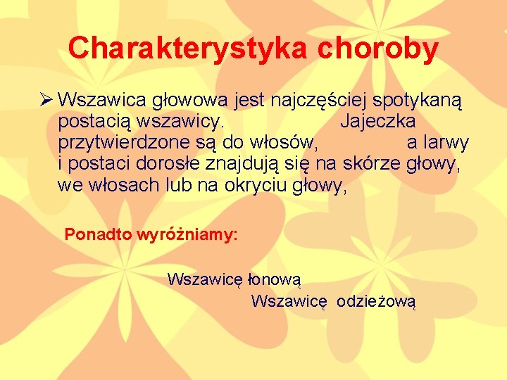 Charakterystyka choroby Ø Wszawica głowowa jest najczęściej spotykaną postacią wszawicy. Jajeczka przytwierdzone są do