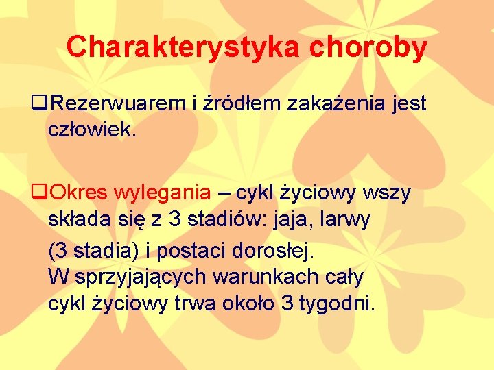 Charakterystyka choroby q. Rezerwuarem i źródłem zakażenia jest człowiek. q. Okres wylegania – cykl