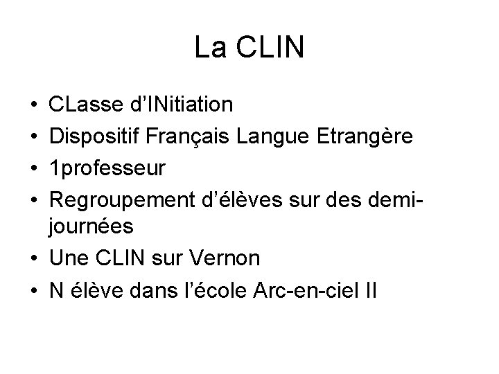 La CLIN • • CLasse d’INitiation Dispositif Français Langue Etrangère 1 professeur Regroupement d’élèves
