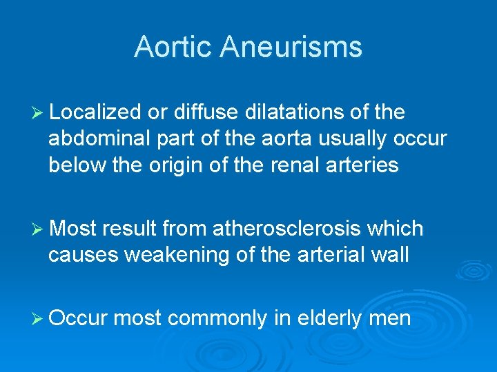 Aortic Aneurisms Ø Localized or diffuse dilatations of the abdominal part of the aorta