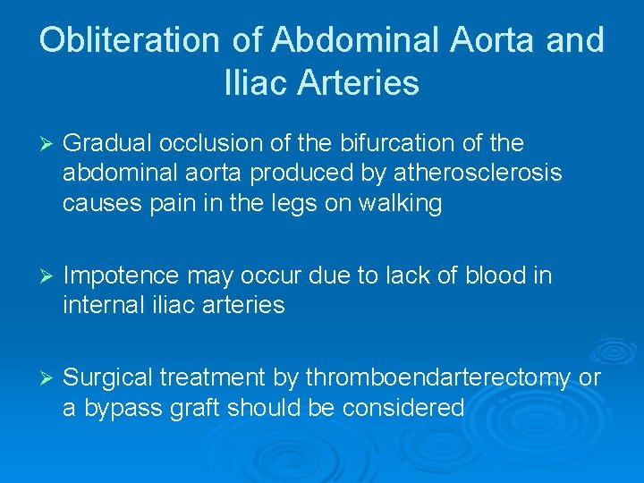 Obliteration of Abdominal Aorta and Iliac Arteries Ø Gradual occlusion of the bifurcation of