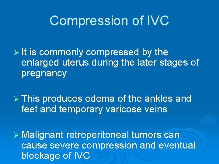 Compression of IVC Ø It is commonly compressed by the enlarged uterus during the