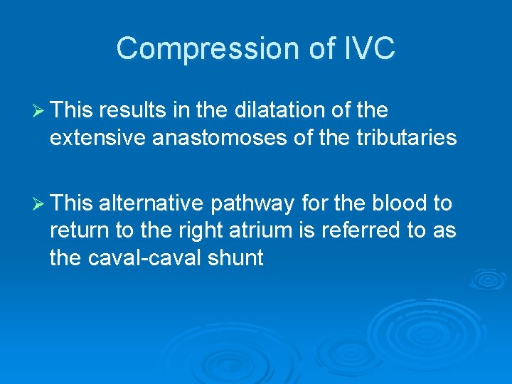 Compression of IVC Ø This results in the dilatation of the extensive anastomoses of