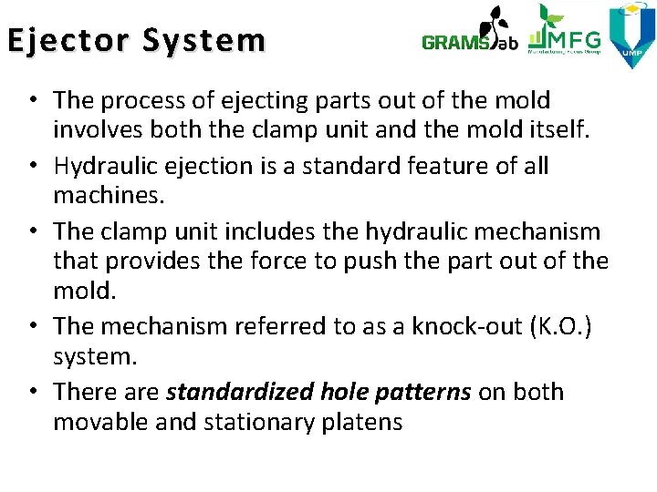 Ejector System • The process of ejecting parts out of the mold involves both