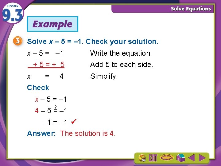 Solve x – 5 = – 1. Check your solution. x – 5 =