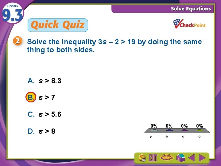 Solve the inequality 3 s – 2 > 19 by doing the same thing