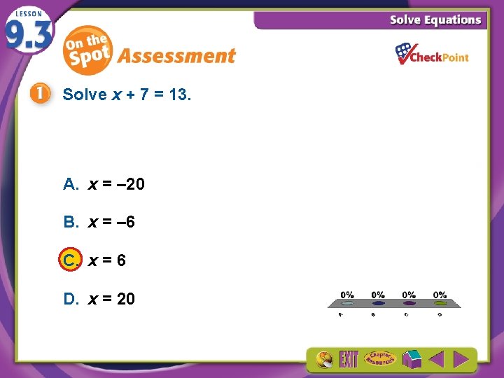Solve x + 7 = 13. A. x = – 20 B. x =