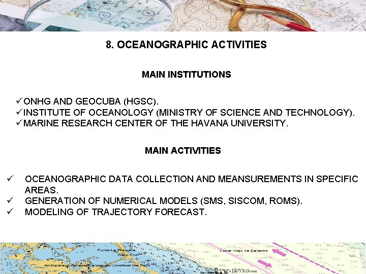 8. OCEANOGRAPHIC ACTIVITIES MAIN INSTITUTIONS üONHG AND GEOCUBA (HGSC). üINSTITUTE OF OCEANOLOGY (MINISTRY OF