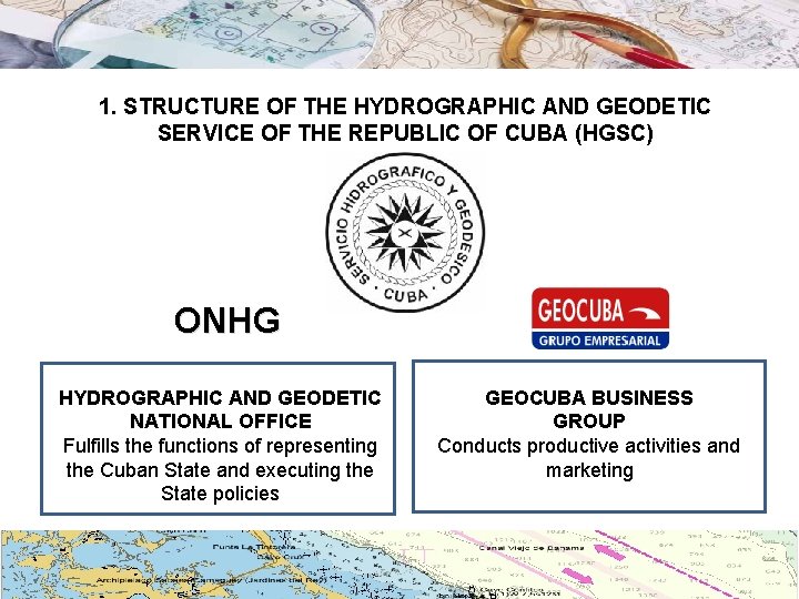 1. STRUCTURE OF THE HYDROGRAPHIC AND GEODETIC SERVICE OF THE REPUBLIC OF CUBA (HGSC)