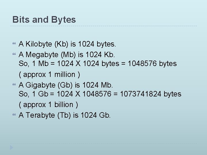 Bits and Bytes A Kilobyte (Kb) is 1024 bytes. A Megabyte (Mb) is 1024