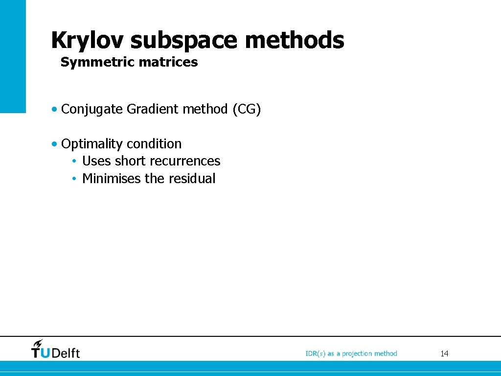 Krylov subspace methods Symmetric matrices • Conjugate Gradient method (CG) • Optimality condition •