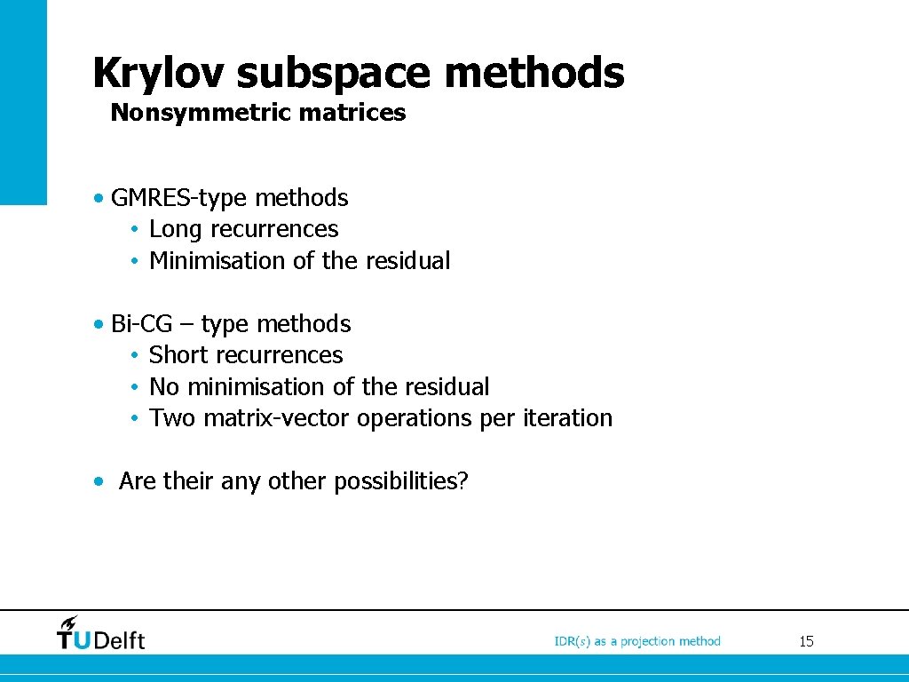 Krylov subspace methods Nonsymmetric matrices • GMRES-type methods • Long recurrences • Minimisation of